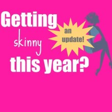 Getting Skinny Update