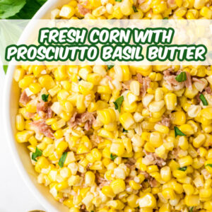 pinterest image for fresh corn with prosciutto basil butter
