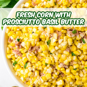 pinterest image for fresh corn with prosciutto basil butter