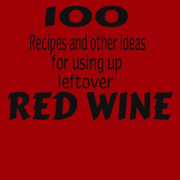 100 Recipes Using Leftover Red Wine
