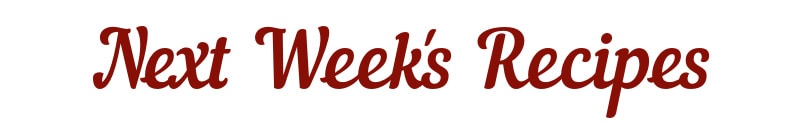 Next Week's Recipes
